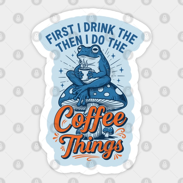 First I Drink Then I Do Things! Sticker by enrynz